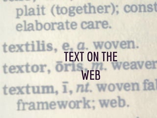 TEXT ON THE
WEB
 