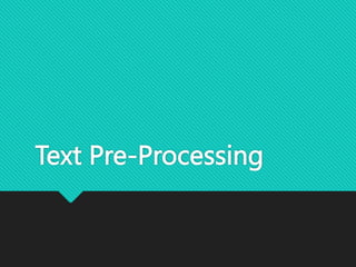 Text Pre-Processing
 
