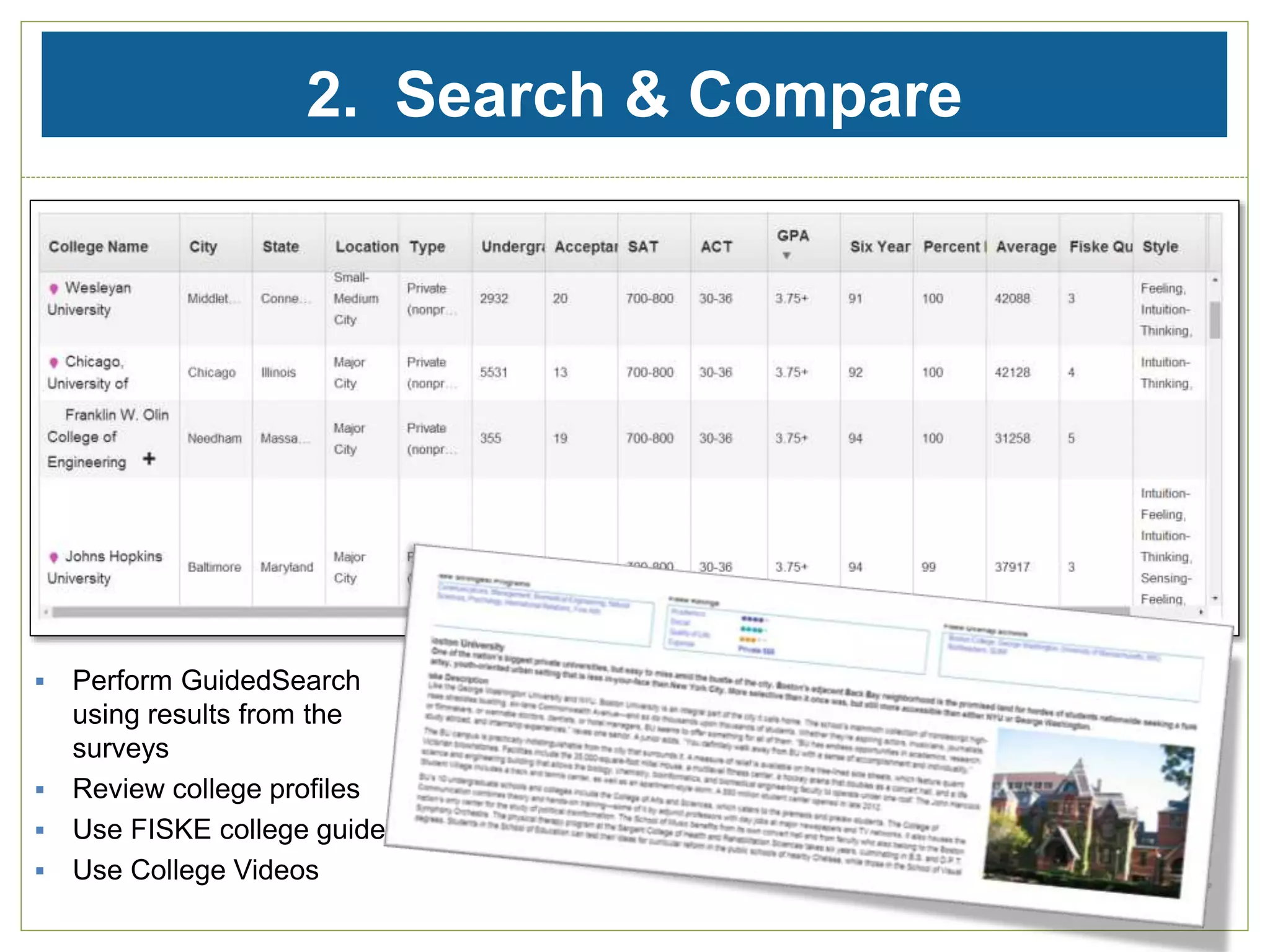 2. Search & Compare
 Perform GuidedSearch
using results from the
surveys
 Review college profiles
 Use FISKE college guide
 Use College Videos
 