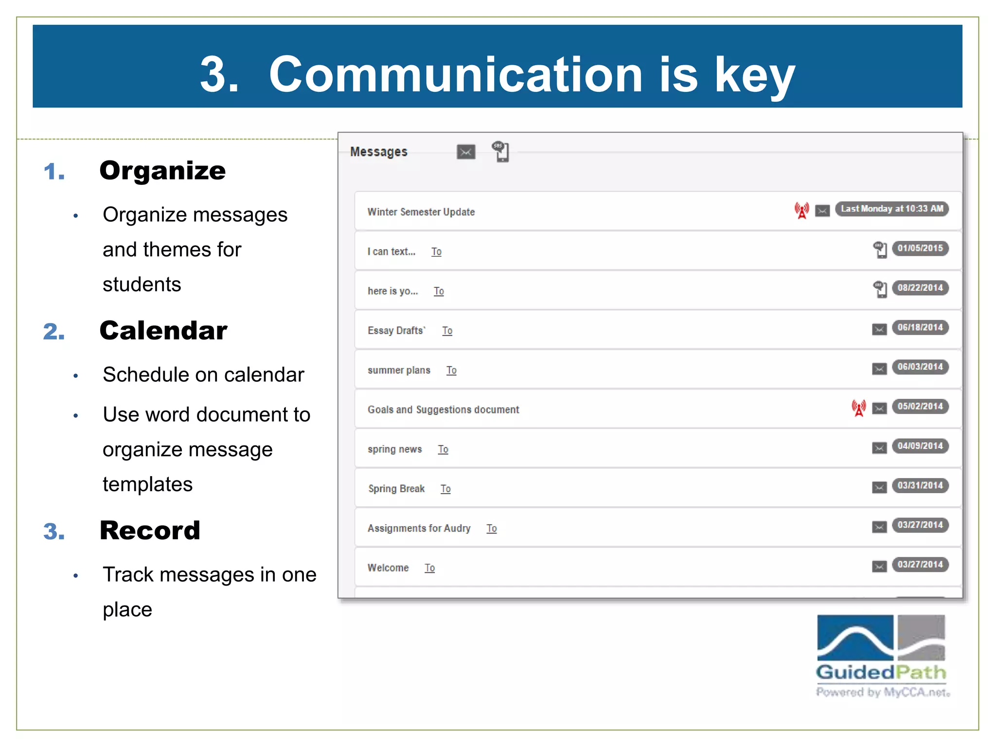 3. Communication is key
1. Organize
• Organize messages
and themes for
students
2. Calendar
• Schedule on calendar
• Use word document to
organize message
templates
3. Record
• Track messages in one
place
 