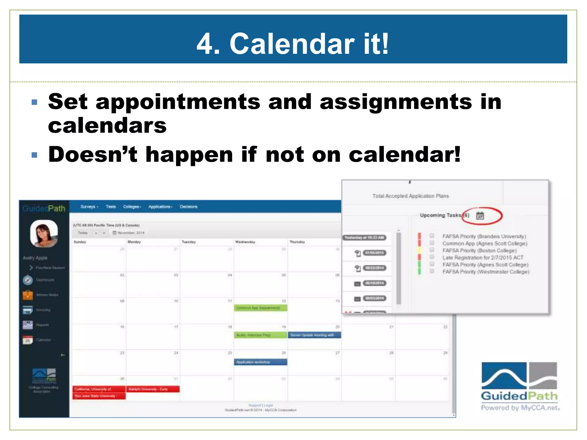 4. Calendar it!
 Set appointments and assignments in
calendars
 Doesn’t happen if not on calendar!
 