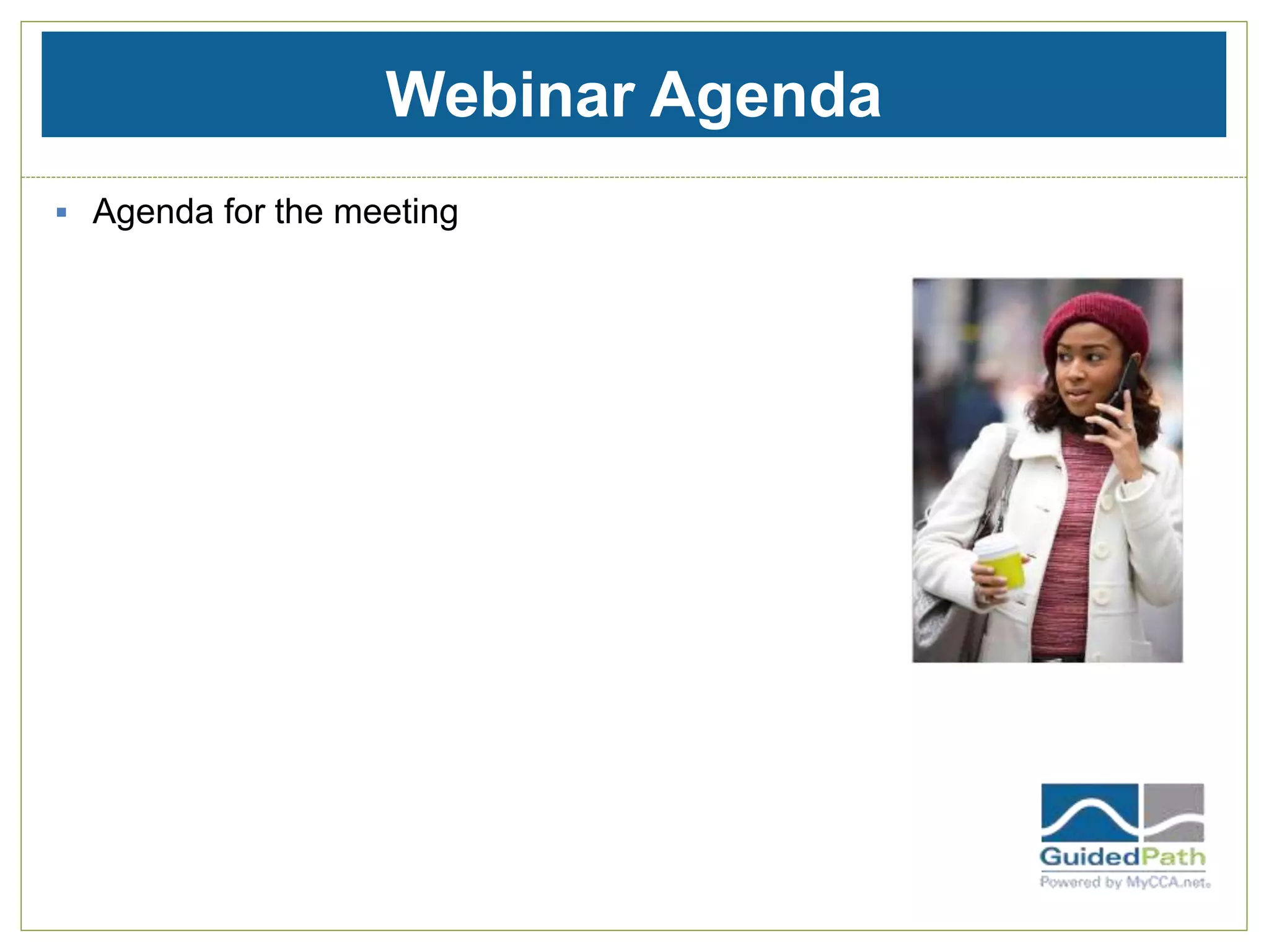 Webinar Agenda
 Agenda for the meeting
 