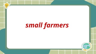 small farmers
 