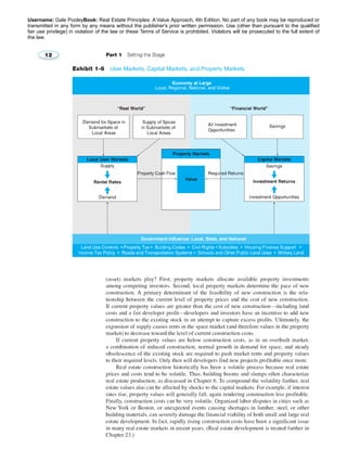 Username: Gale PooleyBook: Real Estate Principles: A Value Approach, 4th Edition. No part of any book may be reproduced or 
transmitted in any form by any means without the publisher's prior written permission. Use (other than pursuant to the qualified 
fair use privilege) in violation of the law or these Terms of Service is prohibited. Violators will be prosecuted to the full extent of 
the law. 
 
