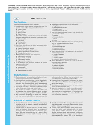 Username: Gale PooleyBook: Real Estate Principles: A Value Approach, 4th Edition. No part of any book may be reproduced or 
transmitted in any form by any means without the publisher's prior written permission. Use (other than pursuant to the qualified 
fair use privilege) in violation of the law or these Terms of Service is prohibited. Violators will be prosecuted to the full extent of 
the law. 
 