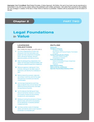 Username: Gale PooleyBook: Real Estate Principles: A Value Approach, 4th Edition. No part of any book may be reproduced or 
transmitted in any form by any means without the publisher's prior written permission. Use (other than pursuant to the qualified 
fair use privilege) in violation of the law or these Terms of Service is prohibited. Violators will be prosecuted to the full extent of 
the law. 
 