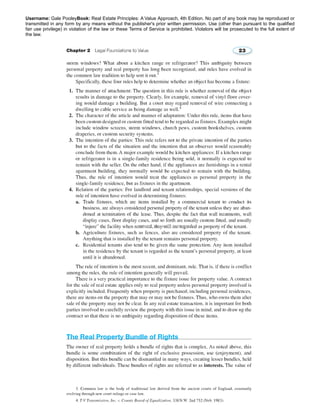 Username: Gale PooleyBook: Real Estate Principles: A Value Approach, 4th Edition. No part of any book may be reproduced or 
transmitted in any form by any means without the publisher's prior written permission. Use (other than pursuant to the qualified 
fair use privilege) in violation of the law or these Terms of Service is prohibited. Violators will be prosecuted to the full extent of 
the law. 
2776258 2014/09/01 94.77.202.2 
 