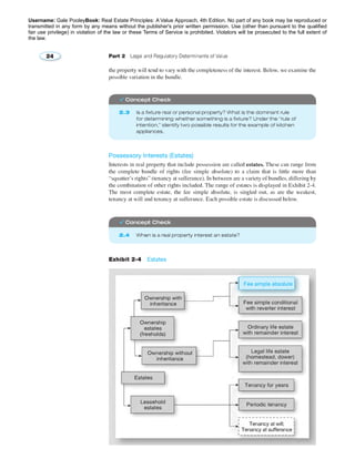 Username: Gale PooleyBook: Real Estate Principles: A Value Approach, 4th Edition. No part of any book may be reproduced or 
transmitted in any form by any means without the publisher's prior written permission. Use (other than pursuant to the qualified 
fair use privilege) in violation of the law or these Terms of Service is prohibited. Violators will be prosecuted to the full extent of 
the law. 
 