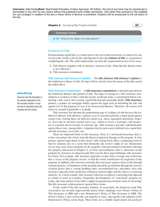 Username: Gale PooleyBook: Real Estate Principles: A Value Approach, 4th Edition. No part of any book may be reproduced or 
transmitted in any form by any means without the publisher's prior written permission. Use (other than pursuant to the qualified 
fair use privilege) in violation of the law or these Terms of Service is prohibited. Violators will be prosecuted to the full extent of 
the law. 
 