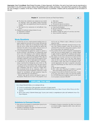 Username: Gale PooleyBook: Real Estate Principles: A Value Approach, 4th Edition. No part of any book may be reproduced or 
transmitted in any form by any means without the publisher's prior written permission. Use (other than pursuant to the qualified 
fair use privilege) in violation of the law or these Terms of Service is prohibited. Violators will be prosecuted to the full extent of 
the law. 
 