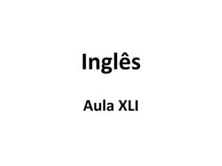 Inglês
Aula XLI

 