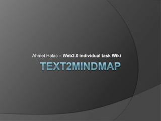 TExt2mindmap Ahmet Halac – Web2.0 individual task Wiki 