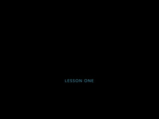 L E S S O N O N E
 