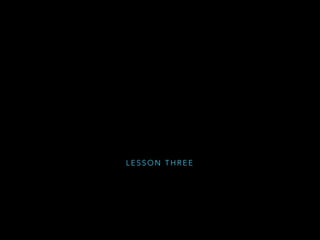 L E S S O N T H R E E
 