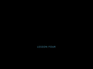 L E S S O N F O U R
 
