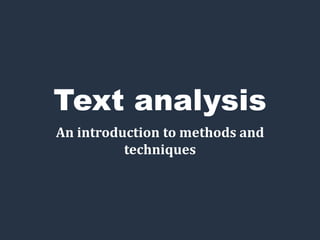 Text analysis
An introduction to methods and
techniques
 