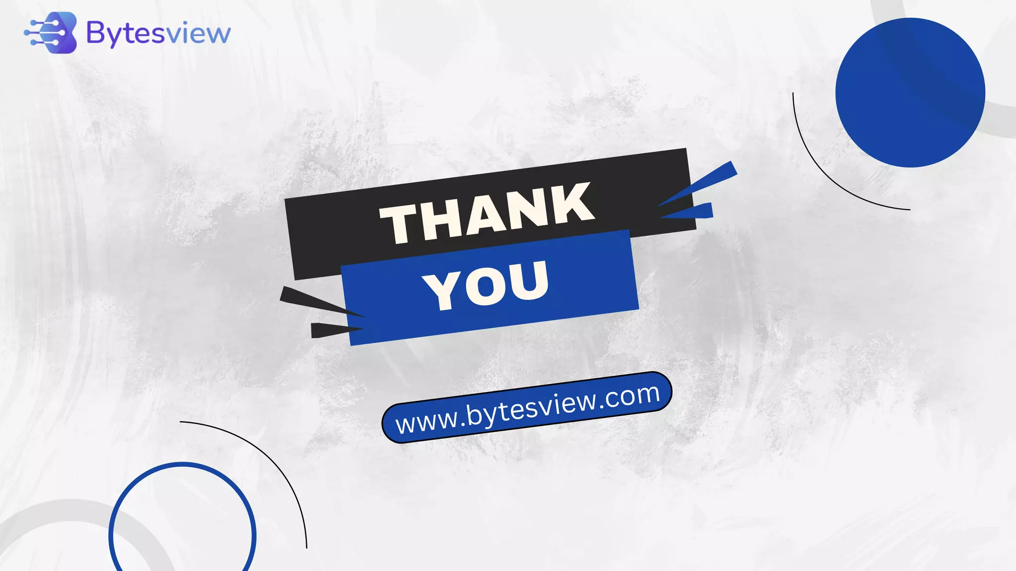 THANK
YOU
www.bytesview.com
 