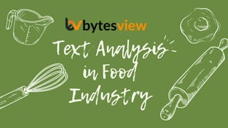 Text Analysis
in Food
Industry




 