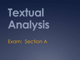 Textual
Analysis
Exam: Section A

 