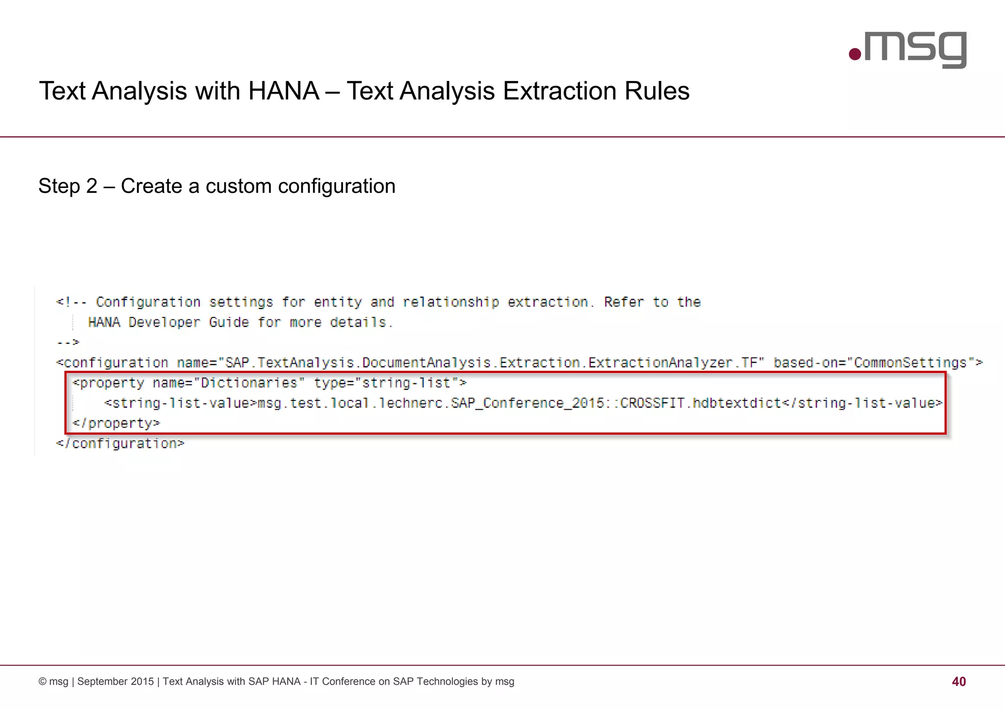 Text Analysis with HANA – Text Analysis Extraction Rules
© msg | September 2015 | Text Analysis with SAP HANA - IT Conference on SAP Technologies by msg 40
Step 2 – Create a custom configuration
 