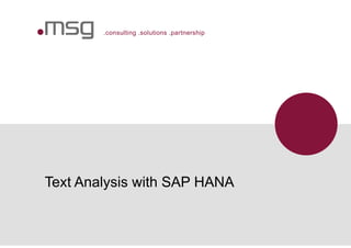 .consulting .solutions .partnership
Text Analysis with SAP HANA
 