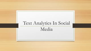 Text Analytics In Social
Media
 