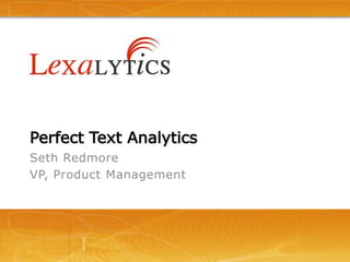 Perfect Text Analytics	 Seth Redmore VP, Product Management 
