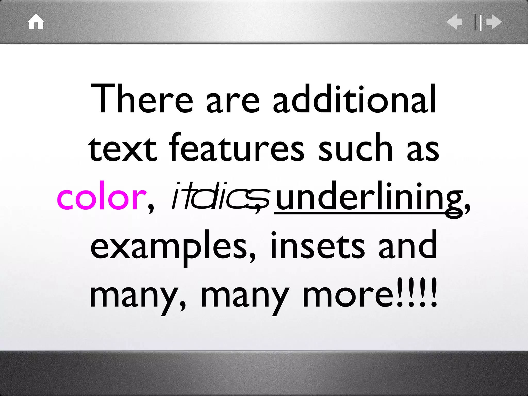 There are additional text features such as  color ,  italics ,  underlining , examples, insets and many, many more!!!! 