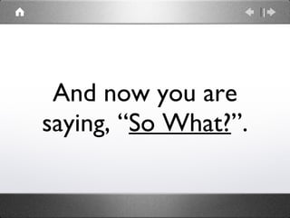 And now you are saying, “ So What? ”. 