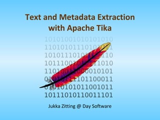 Text and Metadata Extraction with Apache Tika Jukka Zitting @ Day Software 