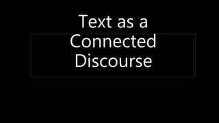 Text as a
Connected
Discourse
 
