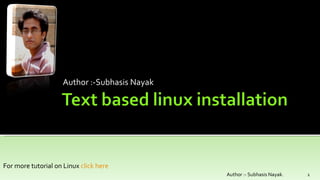 Author :-Subhasis Nayak Author :- Subhasis Nayak . For more tutorial on Linux  click here 