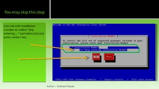 I am not with installation number so i select “skip entering....” and select [ok] and press <enter> key. Author :- Subhasis Nayak. 