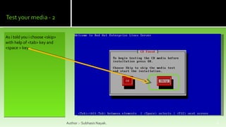As i told you i choose <skip> with help of <tab> key and <space > key Author :- Subhasis Nayak. 