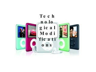Technological Modifications 