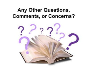 Any Other Questions, Comments, or Concerns? 
