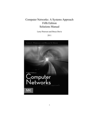 Computer Networks: A Systems Approach
Fifth Edition
Solutions Manual
Larry Peterson and Bruce Davie
2011
1
 