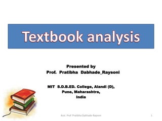 Presented by
Prof. Pratibha Dabhade_Raysoni
MIT S.D.B.ED. College, Alandi (D),
Pune, Maharashtra,
India
Asst. Prof. Pratibha Dabhade-Raysoni 1
 