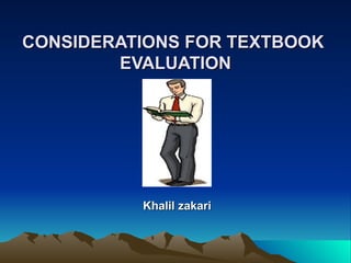 CONSIDERATIONS FOR TEXTBOOK  EVALUATION Khalil zakari 