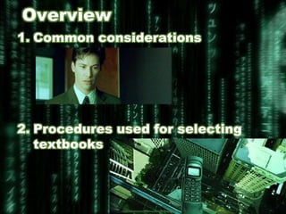 Overview
1. Common considerations




2. Procedures used for selecting
   textbooks
 