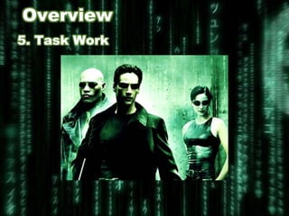 Overview
5. Task Work
 