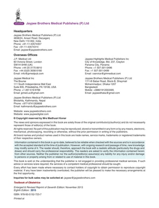 Headquarters
Jaypee Brothers Medical Publishers (P) Ltd
4838/24, Ansari Road, Daryaganj
New Delhi 110 002, India
Phone: +91-11-43574357
Fax: +91-11-43574314
Email: jaypee@jaypeebrothers.com
Overseas Offices
J.P. Medical Ltd Jaypee-Highlights Medical Publishers Inc
83 Victoria Street, London City of Knowledge, Bld. 237, Clayton
SW1H 0HW (UK) Panama City, Panama
Phone: +44 20 3170 8910 Phone: +1 507-301-0496
Fax: +44 (0)20 3008 6180 Fax: +1 507-301-0499
Email: info@jpmedpub.com Email: cservice@jphmedical.com
Jaypee Medical Inc Jaypee Brothers Medical Publishers (P) Ltd
The Bourse 17/1-B Babar Road, Block-B, Shaymali
111 South Independence Mall East Mohammadpur, Dhaka-1207
Suite 835, Philadelphia, PA 19106, USA Bangladesh
Phone: +1 267-519-9789 Mobile: +08801912003485
Email: jpmed.us@gmail.com Email: jaypeedhaka@gmail.com
Jaypee Brothers Medical Publishers (P) Ltd
Bhotahity, Kathmandu, Nepal
Phone: +977-9741283608
Email: kathmandu@jaypeebrothers.com
Website: www.jaypeebrothers.com
Website: www.jaypeedigital.com
© Copyright reserved by Mrs Madhusri Konar
The views and opinions expressed in this book are solely those of the original contributor(s)/author(s) and do not necessarily
represent those of editor(s) of the book.
All rights reserved. No part of this publication may be reproduced, stored or transmitted in any form or by any means, electronic,
mechanical, photocopying, recording or otherwise, without the prior permission in writing of the publishers.
All brand names and product names used in this book are trade names, service marks, trademarks or registered trademarks
of their respective owners.
Information contained in this book is up-to-date, believed to be reliable when checked with the sources and is in accordance
with the accepted standard at the time of publication. However, with ongoing research and passage of time, new knowledge
may modify some of it. The reader should, therefore, approach the book with a realistic attitude (particularly the drugs and
doses) and should carry the professional responsibility. The readers are asked to verify the information contained herein
from other sources. Neither the publisher nor the author(s)/editor(s) assume(s) any liability for any injury and/or damage
to persons or property arising from or related to use of material in this book.
This book is sold on the understanding that the publisher is not engaged in providing professional medical services. If such
advice or services is/are required, the services of a competent medical professional should be sought.
Every effort has been made where necessary to contact holders of copyright to obtain permission to reproduce copyright
material. If any have been inadvertently overlooked, the publisher will be pleased to make the necessary arrangements at
the first opportunity.
Inquiries for bulk sales may be solicited at: jaypee@jaypeebrothers.com
Textbook of Obstetrics
Enlarged & Revised Reprint of Seventh Edition: November 2013
Eighth Edition: 2015
ISBN 978-93-5152-723-7
Printed at
Jaypee Brothers Medical Publishers (P) Ltd
 