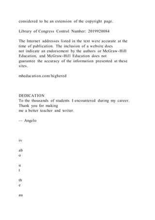 considered to be an extension of the copyright page.
Library of Congress Control Number: 2019920084
The Internet addresses listed in the text were accurate at the
time of publication. The inclusion of a website does
not indicate an endorsement by the authors or McGraw-Hill
Education, and McGraw-Hill Education does not
guarantee the accuracy of the information presented at these
sites.
mheducation.com/highered
DEDICATION
To the thousands of students I encountered during my career.
Thank you for making
me a better teacher and writer.
— Angelo
iv
ab
o
u
t
th
e
au
 