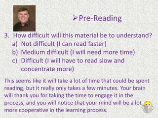Now, take a look at the Detailed Table of Contents. This will give you probably more information than you want, so just concentrate on the chapter you are going to read. Notice how the information in the chapter fits together. Notice, also, that here you can easily see the important words and concepts about which you will be reading.Pre-Reading