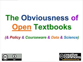 The Obviousness of OpenTextbooks(& Policy & Courseware &Data&Science) 