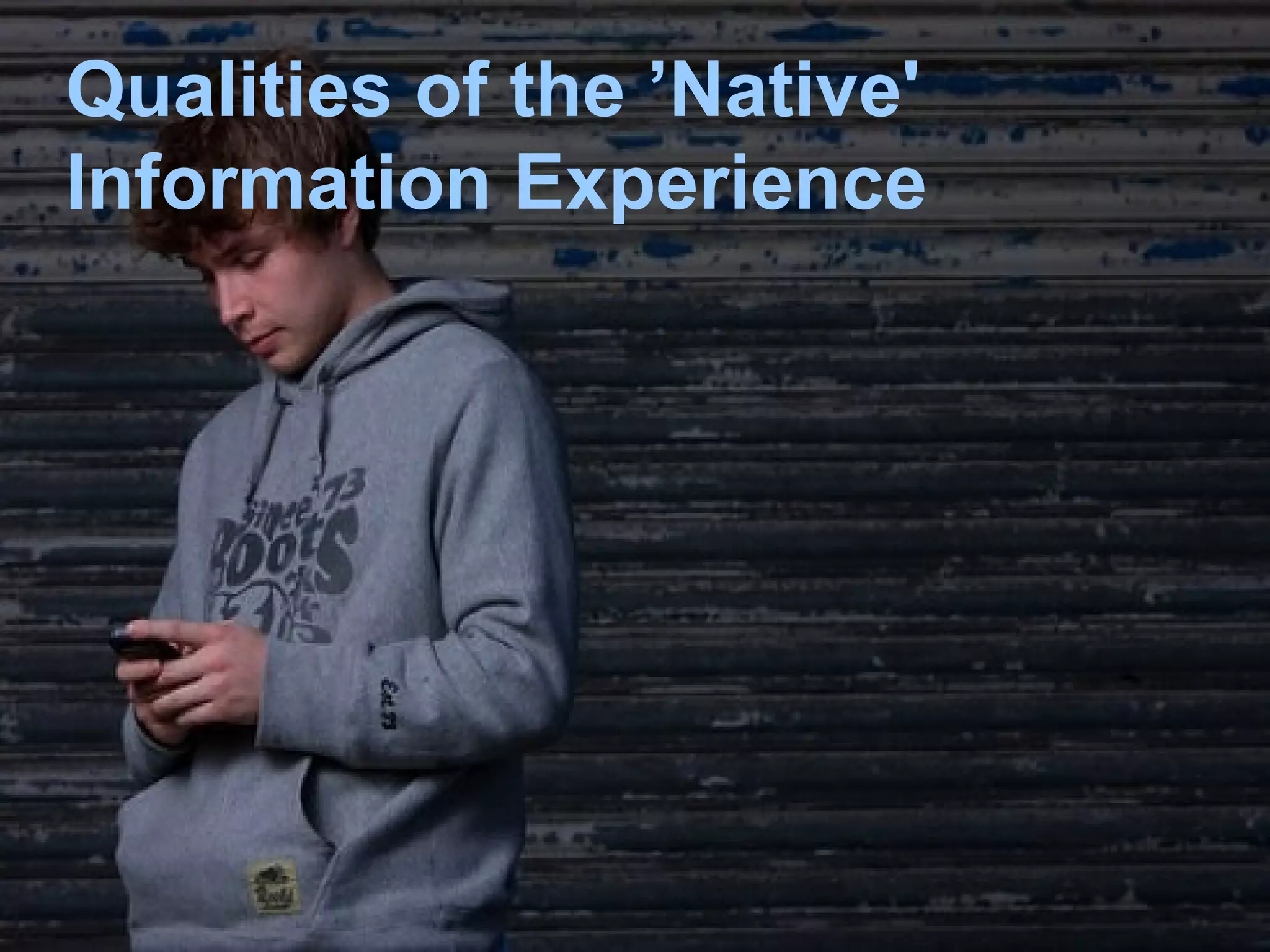 Qualities of the ’Native'
Information Experience
 