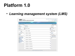 Platform 1.0
• Learning management system (LMS)
 