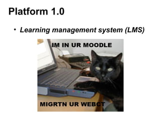 Platform 1.0
• Learning management system (LMS)
 