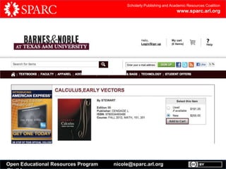 Scholarly Publishing and Academic Resources Coalition

www.sparc.arl.org

Open Educational Resources Program

nicole@sparc.arl.org

 