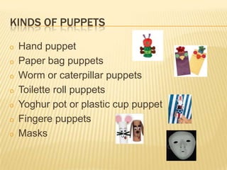 KINDS OF PUPPETSHand puppet